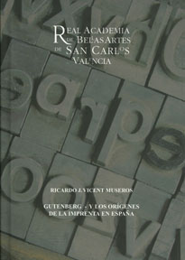 Gutenberg - Y los orígenes de la imprenta en España. Conferencia … 
Real Academia de Bellas Artes
de San Carlos, Valencia 2009.